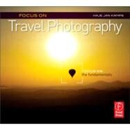 Focus on Travel Photography: Focus on the Fundamentals (Focus On Series) by Jan Kamps; Haje, 9780240823911