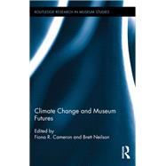 Climate Change and Museum Futures by Cameron; Fiona, 9780415843911