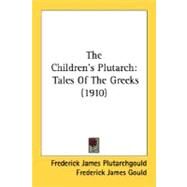Children's Plutarch : Tales of the Greeks (1910) by Plutarchgould, Frederick James; Gould, Frederick James; Howells, William Dean, 9780548813911