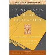 Using Cases in Higher Education  A Guide for Faculty and Administrators by Honan, James P.; Sternman Rule, Cheryl, 9780787953911