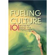Fueling Culture 101 Words for Energy and Environment by Szeman, Imre; Wenzel, Jennifer; Yaeger, Patricia, 9780823273911