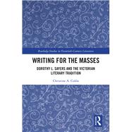 Writing for the Masses: Dorothy L. Sayers and the Victorian Literary Tradition by Colon; Christine, 9781138093911