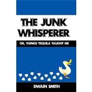 The Junk Whisperer by Smith, Dwain, 9781440493911