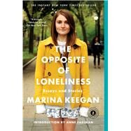 The Opposite of Loneliness Essays and Stories by Keegan, Marina; Fadiman, Anne, 9781476753911