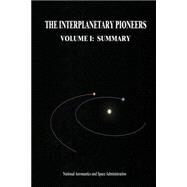 The Interplanetary Pioneers by National Aeronautics and Space Administration; Corliss, William R., 9781502933911