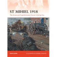 St Mihiel 1918 The American Expeditionary Forces trial by fire by Bonk, David; Gerrard, Howard, 9781849083911