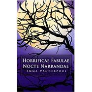 Horrificae Fabulae Nocte Narrandae by Emma Vanderpool, 9798695833911