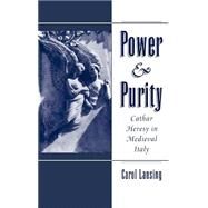 Power & Purity Cathar Heresy in Medieval Italy by Lansing, Carol, 9780195063912