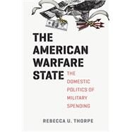 The American Warfare State by Thorpe, Rebecca U., 9780226123912