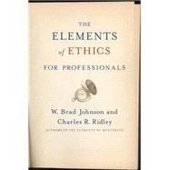 The Elements of Ethics for Professionals by Johnson, W. Brad; Ridley, Charles R., 9780230603912
