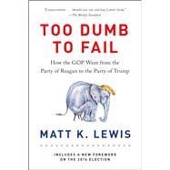 Too Dumb to Fail by Matt K. Lewis, 9780316383912