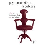 Psychoanalytic Knowledge and the Nature of Mind by Chung, Man Cheung; Feltham, Colin, 9780333973912