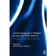 Turkish Immigrants in Western Europe and North America: Immigration and Political Mobilization by Akcapar; Sebnem Koser, 9780415693912