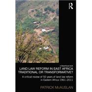 Land Law Reform in Eastern Africa: Traditional or Transformative? by McAuslan; Patrick, 9780415833912