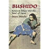 Bushido Samurai Ethics and the Soul of Japan by Nitobe, Inazo, 9780486433912