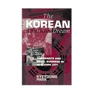 The Korean American Dream by Park, Kyeyoung, 9780801483912