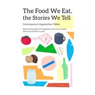 The Food We Eat, the Stories We Tell by Engelhardt, Elizabeth S. D.; Smith, Lora E.; Lundy, Ronni (AFT), 9780821423912