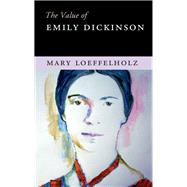 The Value of Emily Dickinson by Loeffelholz, Mary, 9781107083912