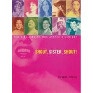 Shout, Sister, Shout! Ten Girl Singers Who Shaped A Century by Orgill, Roxane, 9781416963912