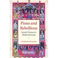 Pious and Rebellious by Grossman, Avraham, 9781584653912