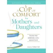 Cup of Comfort for Mothers and Daughters : Stories that celebrate a very special Bond by Sell, Colleen, 9781605503912