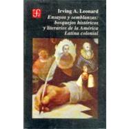 Ensayos y semblanzas: bosquejos histricos y literarios de la Amrica Latina colonial by Leonard, Irving Albert, 9789681633912
