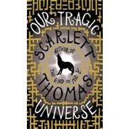 Our Tragic Universe by Thomas, Scarlett, 9780151013913