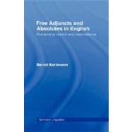 Free Adjuncts and Absolutes in English: Problems of Control and Interpretation by Kortmann,Bernd, 9780415063913