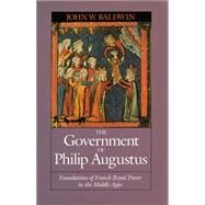The Government of Philip Augustus by Baldwin, John W., 9780520073913