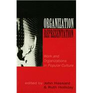 Organization-Representation Work and Organizations in Popular Culture by John Hassard; Ruth Holliday, 9780761953913