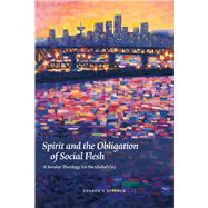 Spirit and the Obligation of Social Flesh A Secular Theology for the Global City by Betcher, Sharon V., 9780823253913