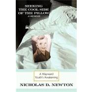 Seeking the Cool Side of the Pillow: A Wayward Youth's Awakening by Newton, Nicholas D., 9781452043913