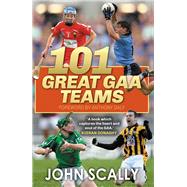 101 Great GAA Teams by Scally, John, 9781785303913