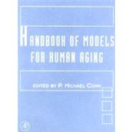 Handbook of Models for Human Aging by Conn; Benjamin; Finch; Guerin; Nelson; Olshansky; Roth; Smith, 9780123693914