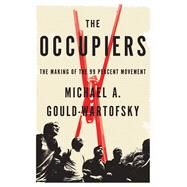 The Occupiers The Making of the 99 Percent Movement by Gould-Wartofsky, Michael A., 9780199313914