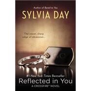 Reflected in You A Crossfire Novel by Day, Sylvia, 9780425263914
