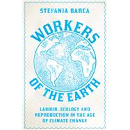 Workers of the Earth by Stefania Barca, 9780745343914