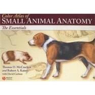 Color Atlas of Small Animal Anatomy : The Essentials by Thomas O. McCracken (Robert Ross International University of Nursing); Robert A. Kainer (Colorado State University), 9780781743914