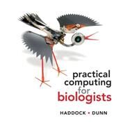 Practical Computing for Biologists by Haddock, Steven H. D.; Dunn, Casey W., 9780878933914