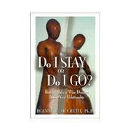 Do I Stay or Do I Go?: How to Make a Wise Decision About Your Relationship by Occhetti, Dianne, Ph.D., 9780967343914