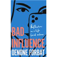 Bad Influence Reflections on a life lived online by Forbat, Oenone, 9781529423914