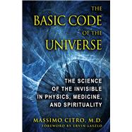 The Basic Code of the Universe by Citro, Massimo; Laszlo, Ervin, 9781594773914