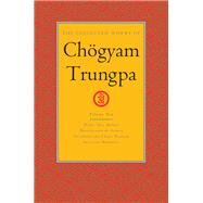 The Collected Works of Chgyam Trungpa, Volume 10 Work, Sex, Money - Mindfulness in Action - Devotion and Crazy Wisdom - Selected Writings by Trungpa, Chogyam; Gimian, Carolyn Rose, 9781611803914
