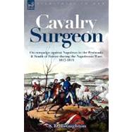 Cavalry Surgeon: On Campaign Against Napoleon in the Peninsula & South of France During the Napoleonic Wars 1812-1814 by Broughton, S. D., 9781846773914