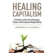 Healing Capitalism by Bendell, Jem; Doyle, Ian, 9781906093914