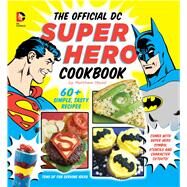 The Official DC Super Hero Cookbook 50+ Simple, Healthy, Tasty Recipes for Growing Super Heroes by Mead, Matthew, 9781935703914