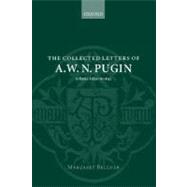 The Collected Letters of A. W. N. Pugin Volume I: 1830-1842 by Pugin, A. W. N.; Belcher, Margaret, 9780198173915