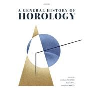 A General History of Horology by Turner, Anthony; Nye, James; Betts, Jonathan, 9780198863915