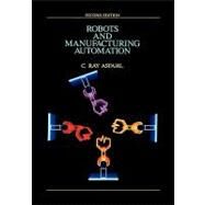 Robots and Manufacturing Automation by Asfahl, C. Ray, 9780471553915