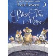 Bless This Mouse by Lowry, Lois; Rohmann, Eric, 9780547573915